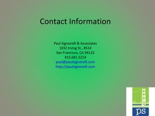 Contact Information Paul Signorelli & Associates 1032 Irving St., #514 San Francisco, CA 94122 415.681.5224 [email_address] http://paulsignorelli.com 