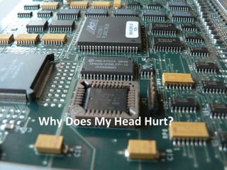 Why Does My Head Hurt? 