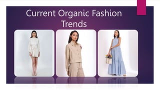 Current Organic Fashion
Trends
 