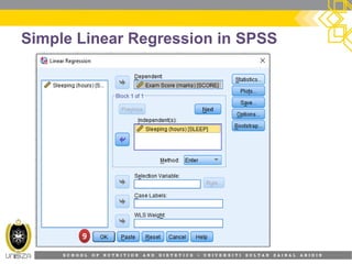 S C H O O L O F N U T R I T I O N A N D D I E T E T I C S • U N I V E R S I T I S U L T A N Z A I N A L A B I D I N
Simple Linear Regression in SPSS
99
 