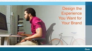 Design the
Experience
You Want for
Your Brand
 