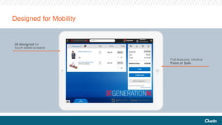 Designed for Mobility
Full-featured, intuitive
Point of Sale
UI designed for
touch tablet screens
 
