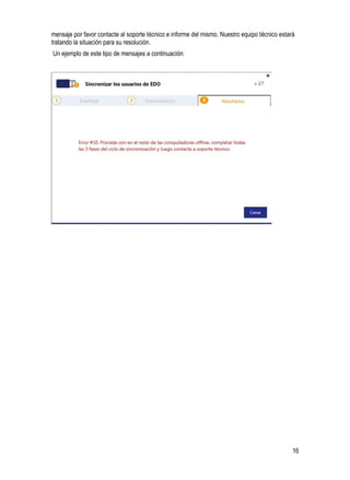 16
mensaje por favor contacte al soporte técnico e informe del mismo. Nuestro equipo técnico estará
tratando la situación para su resolución.
Un ejemplo de este tipo de mensajes a continuación:
 