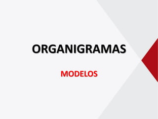 ORGANIGRAMAS
MODELOS
 