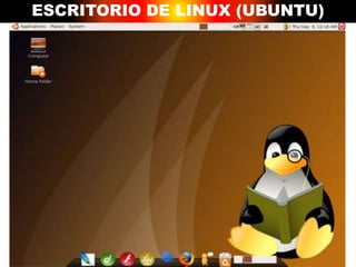 ESCRITORIO DE LINUX (UBUNTU)
 