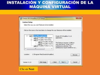 INSTALACIÓN Y CONFIGURACIÓN DE LA
MÁQUINA VIRTUAL
Clic en Next
 