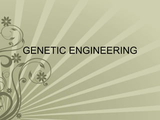 GENETIC ENGINEERING
 