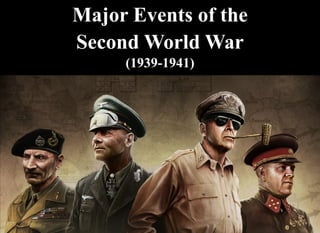 Major Events of the
Second World War
(1939-1941)
 