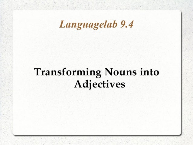 languagelab-9-4-transforming-nouns-into-adjectives