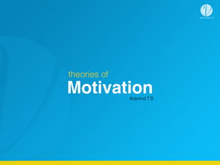 MotivationAravind.T.S
theories of
 
