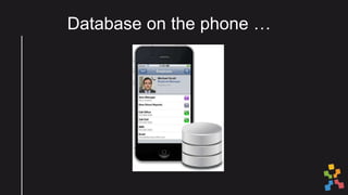Database on the phone …
 