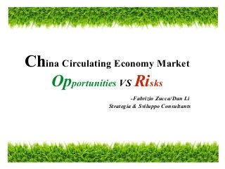 China Circulating Economy Market
Opportunities VS Risks
-Fabrizio Zucca/Dan Li
Strategia & Sviluppo Consultants
 