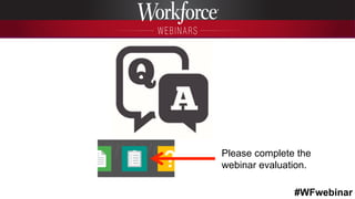 #WFwebinar
	
   	
  
	
  	
   Please complete the
webinar evaluation.
 