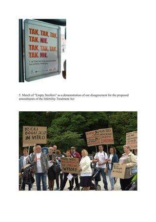 5. March of "Empty Strollers" as a demonstration of our disagreement for the proposed
amendments of the Infertility Treatment Act
 