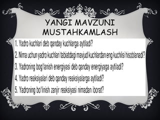 YANGI MAVZUNI
MUSTAHKAMLASH
 