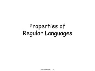 Costas Busch - LSU 1
Properties of
Regular Languages
 