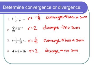 Determine convergence or divergence:
1.
2.
3.
4.
...
9
1
3
1
1 −+−
...
25
1
5
1
1 +++
∑
∞
=
−
1
1
)2(5
n
n
1684 ++
 
