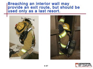 Breaching an interior wall may
provide an exit route, but should be
used only as a last resort.
9–87
 