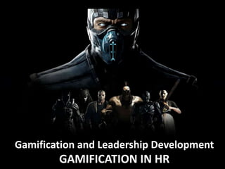Gamification and Leadership Development
GAMIFICATION IN HR
 