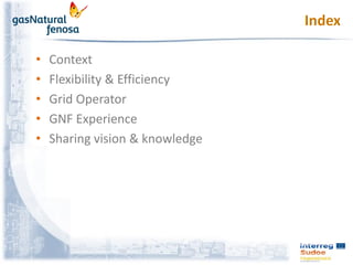 • Context
• Flexibility & Efficiency
• Grid Operator
• GNF Experience
• Sharing vision & knowledge
 