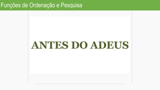 Funções de Ordenação e Pesquisa
 