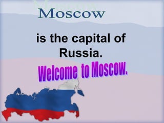 is the capital of
Russia.
 