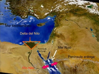 Mar Mediterráneo
Río Nilo
Delta del Nilo
Mar RojoPenínsula
del Sinaí
Península arábiga
 
