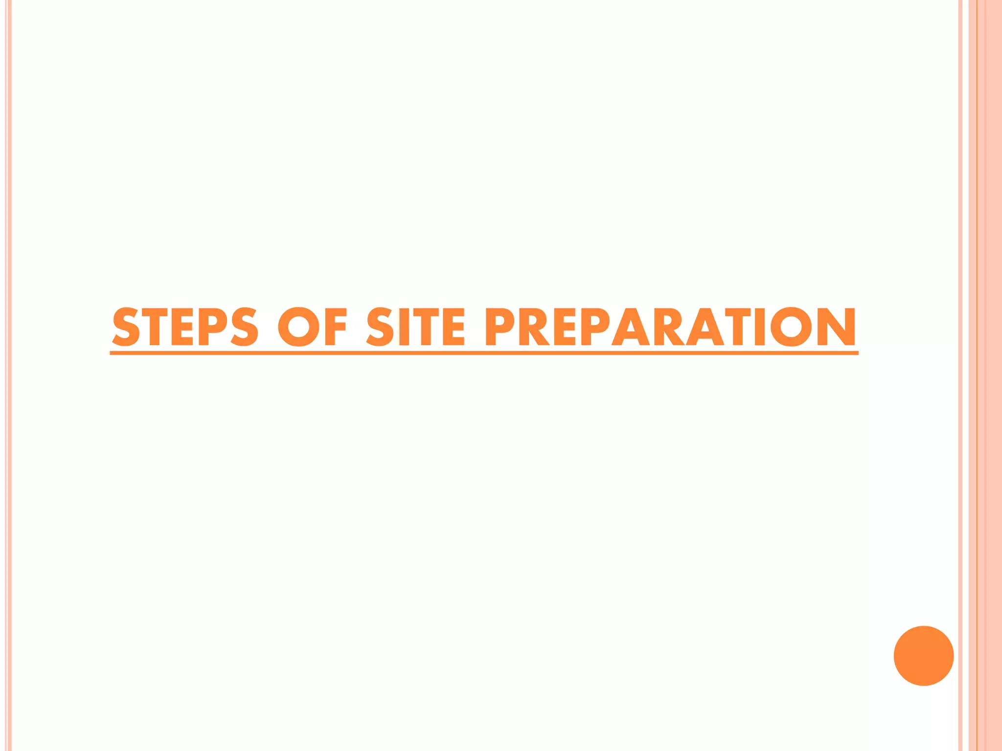 STEPS OF SITE PREPARATION
 