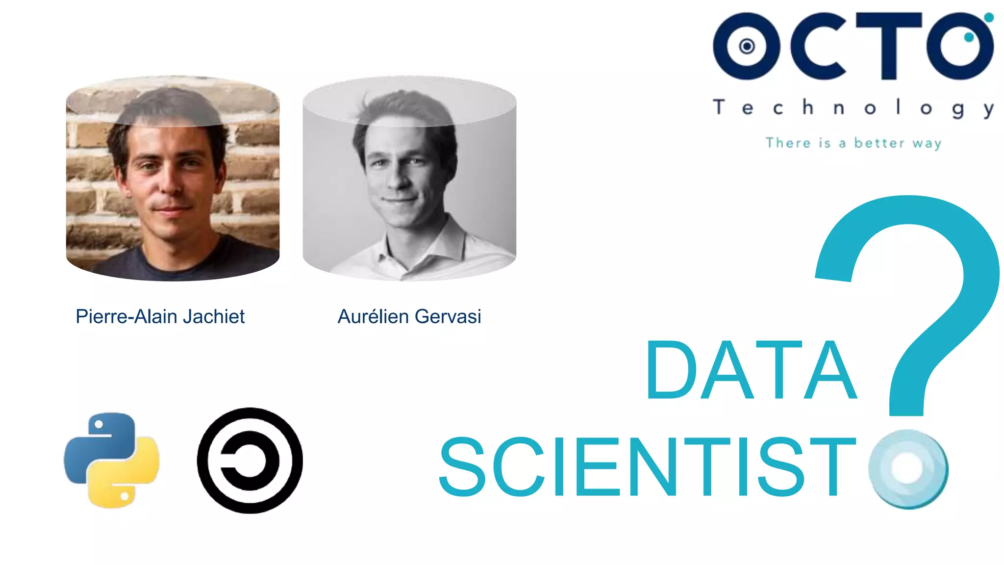 Pierre-Alain Jachiet Aurélien Gervasi
DATA
SCIENTIST
 