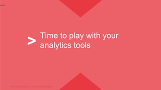 OCTO TECHNOLOGY > THERE IS A BETTER WAY
Time to play with your
analytics tools>
 