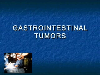GASTROINTESTINALGASTROINTESTINAL
TUMORSTUMORS
 