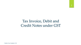 © Indirect Taxes Committee, ICAI
1
Tax Invoice, Debit and
Credit Notes under GST
 