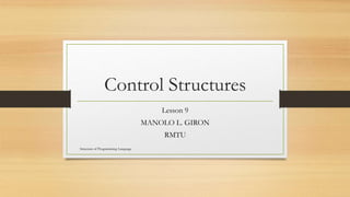 Control Structures
Lesson 9
MANOLO L. GIRON
RMTU
Structure of Programming Language
 