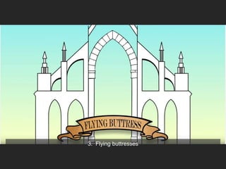 3. Flying buttresses
 