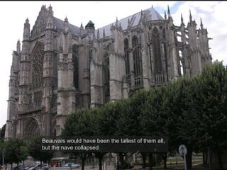 Beauvais would have been the tallest of them all,
but the nave collapsed
 