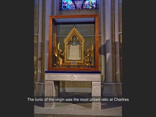 The tunic of the virgin was the most prized relic at Chartres
 