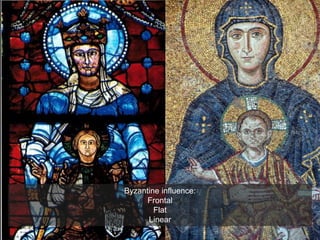 Byzantine influence:
Frontal
Flat
Linear
 