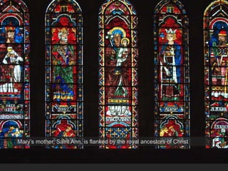 Mary’s mother, Saint Ann, is flanked by the royal ancestors of Christ
 