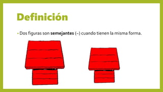 Definición
• Dos figuras son semejantes (~) cuando tienen la misma forma.
 