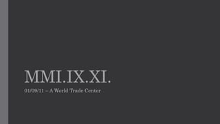 MMI.IX.XI.
01/09/11 – A World Trade Center
 