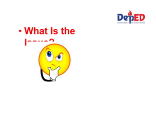 • What Is the
Issue?
 