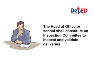 The Head of Office or
school shall constitute an
Inspection Committee to
inspect and validate
deliveries
 
