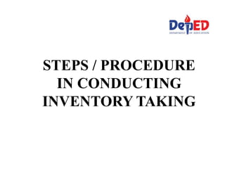 STEPS / PROCEDURE
IN CONDUCTING
INVENTORY TAKING
 