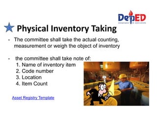 Physical Inventory Taking3
- The committee shall take the actual counting,
measurement or weigh the object of inventory
- the committee shall take note of:
1. Name of inventory item
2. Code number
3. Location
4. Item Count
Asset Registry Template
 