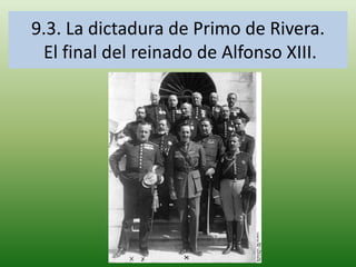 9.3. La dictadura de Primo de Rivera.
El final del reinado de Alfonso XIII.
 