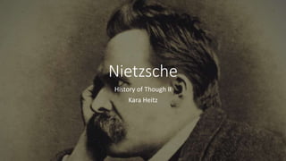 Nietzsche
History of Though II
Kara Heitz
 