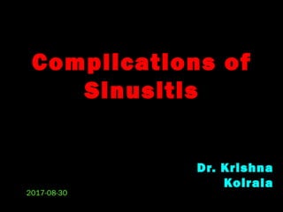 Complications of
Sinusitis
Dr. Krishna
Koirala
2017-08-30
 