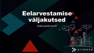 Eelarvestamise
väljakutsed
Kuidas püsida kursil?
 