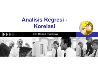 Analisis Regresi -
Korelasi
Tim Dosen Statistika
 