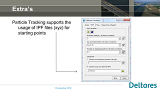 Extra’s
Particle Tracking supports the
usage of IPF files (xyz) for
starting points
16 november 2018
 